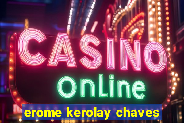 erome kerolay chaves